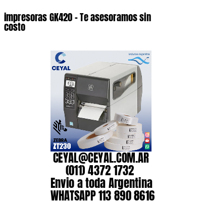 impresoras GK420 – Te asesoramos sin costo