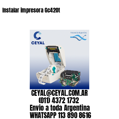 Instalar impresora Gc420t