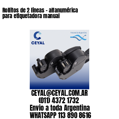 Rollitos de 2 líneas – alfanumérica para etiquetadora manual