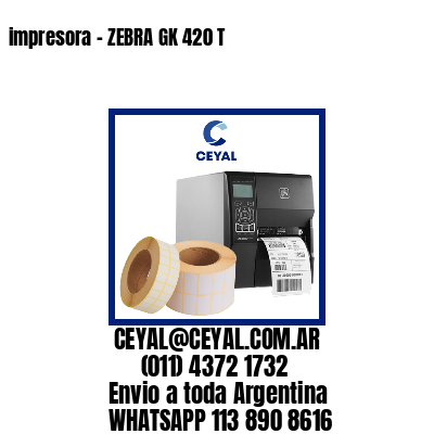 impresora – ZEBRA GK 420 T