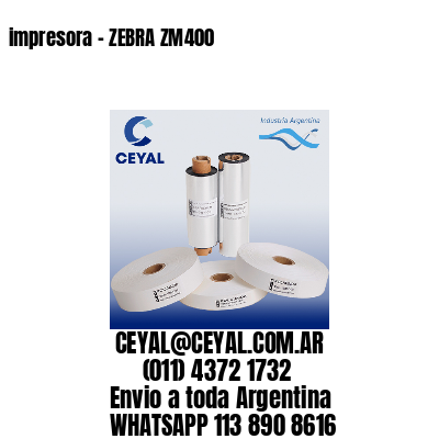 impresora – ZEBRA ZM400