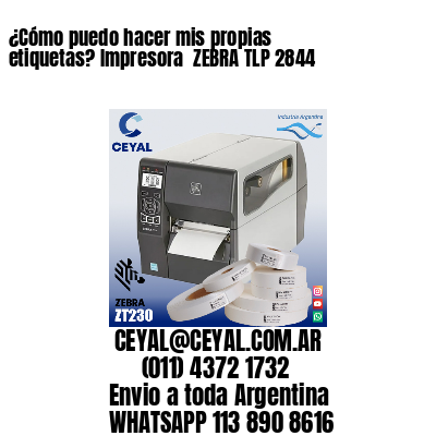 ¿Cómo puedo hacer mis propias etiquetas? Impresora  ZEBRA TLP 2844