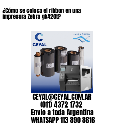 ¿Cómo se coloca el ribbon en una impresora Zebra gk420t?
