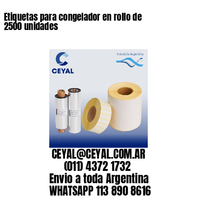 Etiquetas para congelador en rollo de 2500 unidades