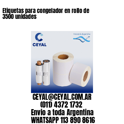 Etiquetas para congelador en rollo de 3500 unidades