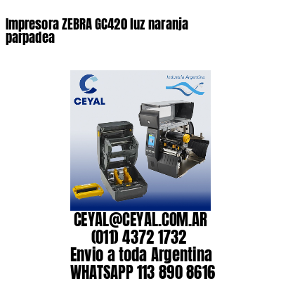 Impresora ZEBRA GC420 luz naranja parpadea