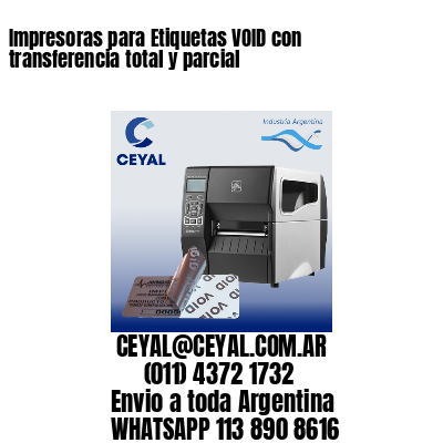 Impresoras para Etiquetas VOID con transferencia total y parcial