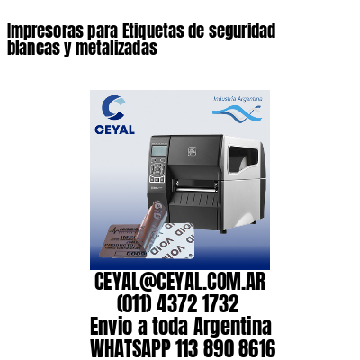 Impresoras para Etiquetas de seguridad blancas y metalizadas