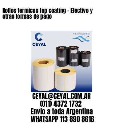Rollos termicos top coating – Efectivo y otras formas de pago