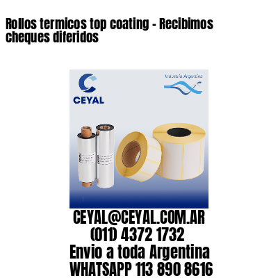 Rollos termicos top coating – Recibimos cheques diferidos