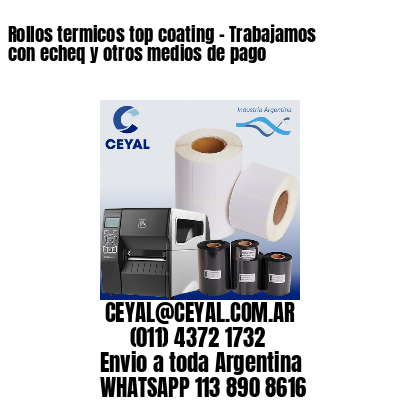Rollos termicos top coating – Trabajamos con echeq y otros medios de pago