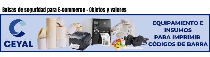 Bolsas de seguridad para E-commerce - Objetos y valores
