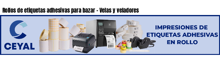 Rollos de etiquetas adhesivas para bazar - Velas y veladores
