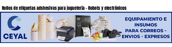 Rollos de etiquetas adshesivas para juguetería - Robots y electrónicos