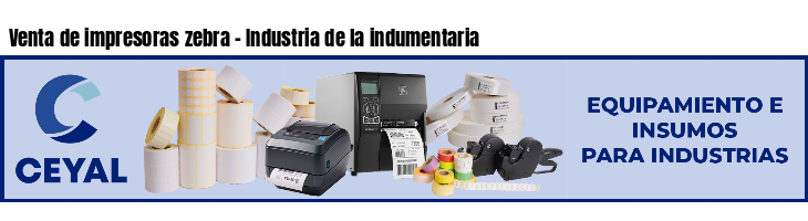 Venta de impresoras zebra - Industria de la indumentaria