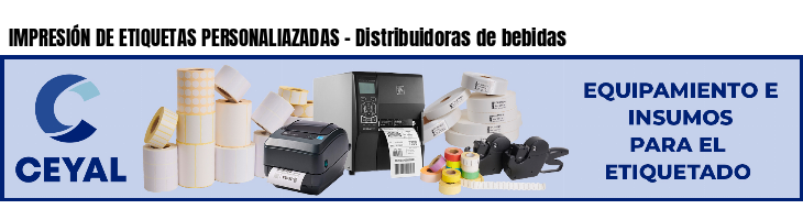 IMPRESIÓN DE ETIQUETAS PERSONALIAZADAS - Distribuidoras de bebidas