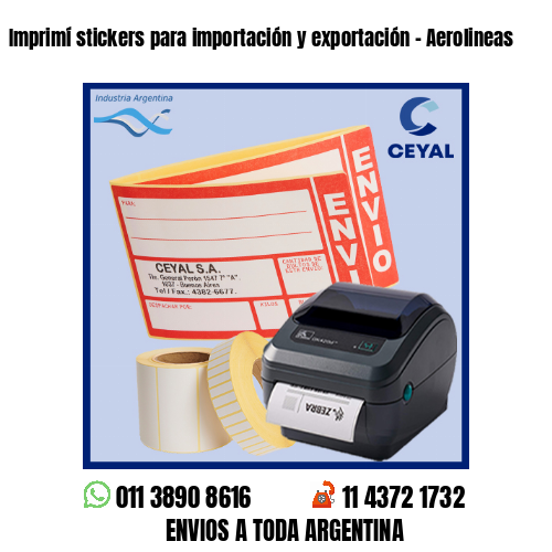 Imprimí stickers para importación y exportación – Aerolineas