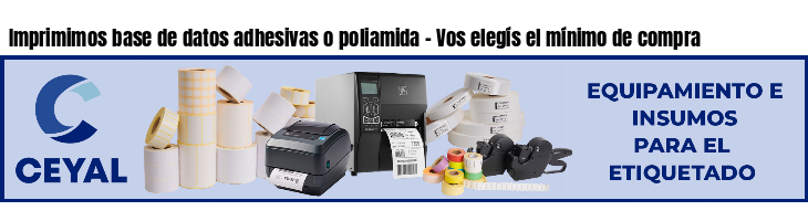 Imprimimos base de datos adhesivas o poliamida - Vos elegís el mínimo de compra