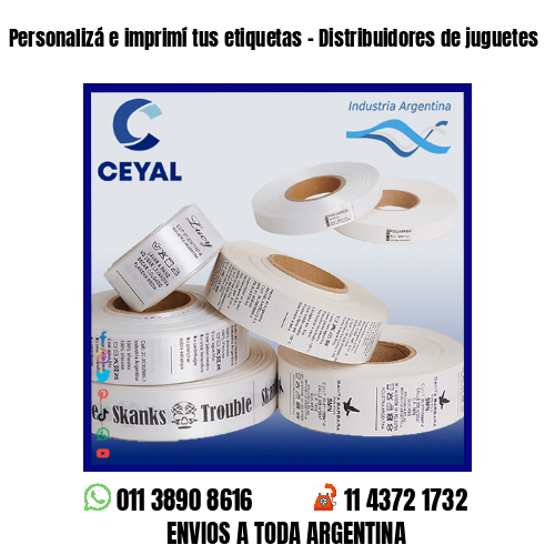 Personalizá e imprimí tus etiquetas – Distribuidores de juguetes