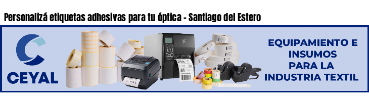 Personalizá etiquetas adhesivas para tu óptica - Santiago del Estero