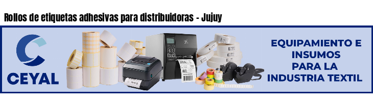 Rollos de etiquetas adhesivas para distribuidoras - Jujuy
