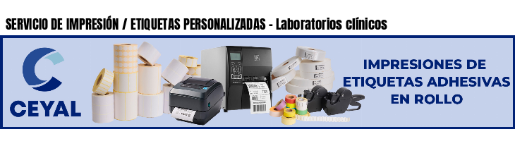 SERVICIO DE IMPRESIÓN / ETIQUETAS PERSONALIZADAS - Laboratorios clínicos
