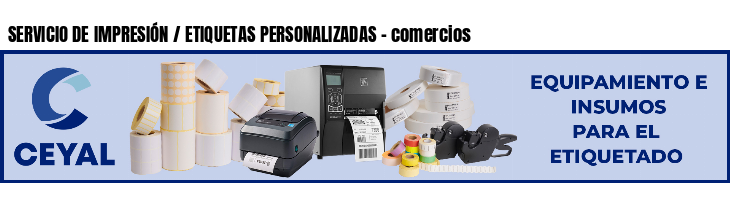 SERVICIO DE IMPRESIÓN / ETIQUETAS PERSONALIZADAS - comercios