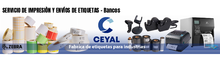 SERVICIO DE IMPRESIÒN Y ENVÍOS DE ETIQUETAS - Bancos