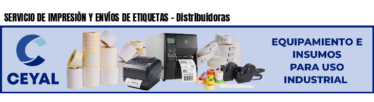 SERVICIO DE IMPRESIÒN Y ENVÍOS DE ETIQUETAS - Distribuidoras