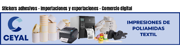 Stickers adhesivos - Importaciones y exportaciones - Comercio digital