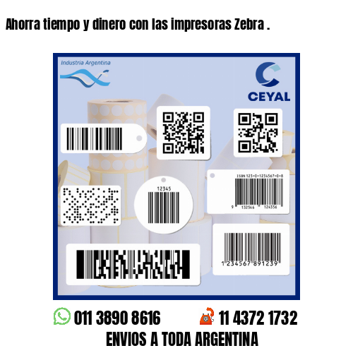Ahorra tiempo y dinero con las impresoras Zebra .