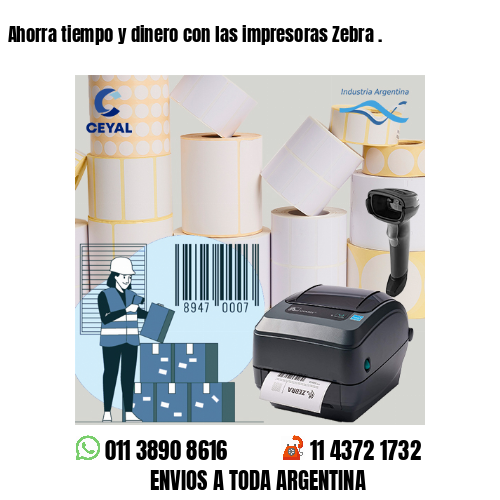 Ahorra tiempo y dinero con las impresoras Zebra .