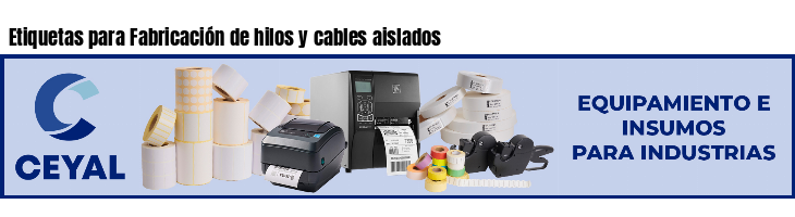 Etiquetas para Fabricación de hilos y cables aislados
