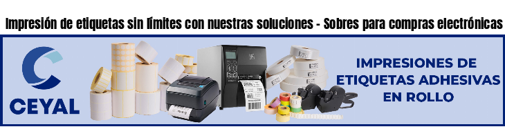 Impresión de etiquetas sin límites con nuestras soluciones - Sobres para compras electrónicas