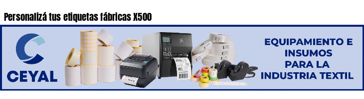 Personalizá tus etiquetas fábricas X500