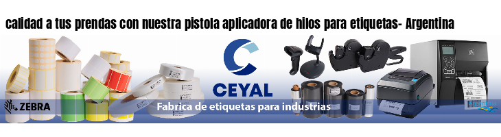 calidad a tus prendas con nuestra pistola aplicadora de hilos para etiquetas- Argentina