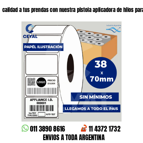calidad a tus prendas con nuestra pistola aplicadora de hilos para etiquetas.