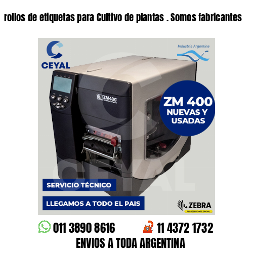 rollos de etiquetas para Cultivo de plantas . Somos fabricantes