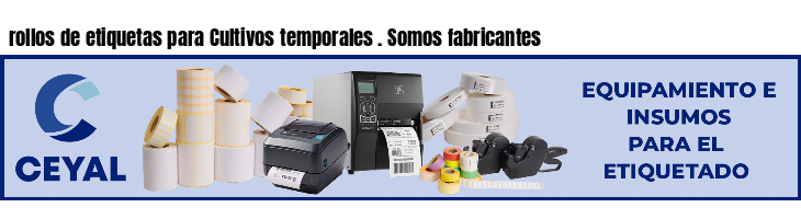 rollos de etiquetas para Cultivos temporales . Somos fabricantes