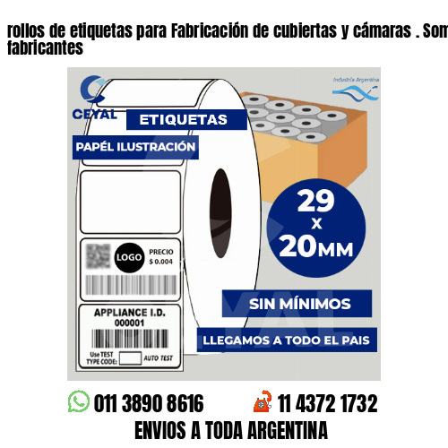rollos de etiquetas para Fabricación de cubiertas y cámaras . Somos fabricantes