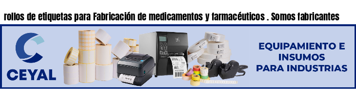 rollos de etiquetas para Fabricación de medicamentos y farmacéuticos . Somos fabricantes