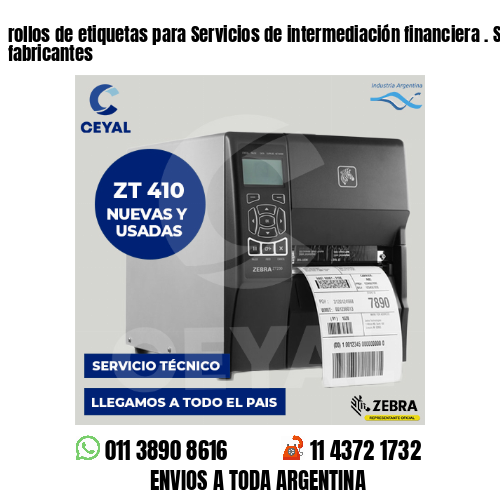 rollos de etiquetas para Servicios de intermediación financiera . Somos fabricantes