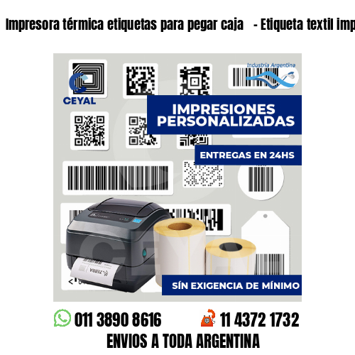 Impresora térmica etiquetas para pegar caja   - Etiqueta textil imprenta