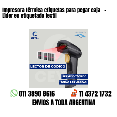 Impresora térmica etiquetas para pegar caja   - Líder en etiquetado textil