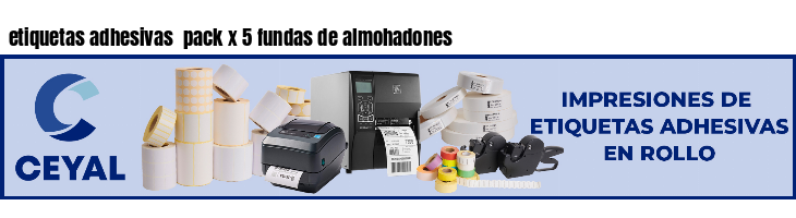 etiquetas adhesivas  pack x 5 fundas de almohadones