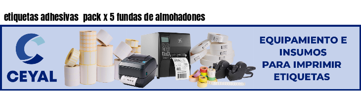 etiquetas adhesivas  pack x 5 fundas de almohadones