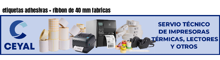 etiquetas adhesivas   ribbon de 40 mm fabricas