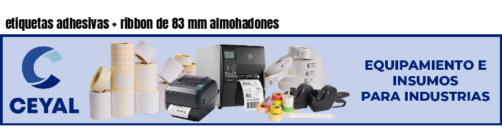 etiquetas adhesivas   ribbon de 83 mm almohadones