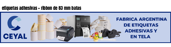 etiquetas adhesivas   ribbon de 83 mm batas