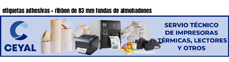 etiquetas adhesivas   ribbon de 83 mm fundas de almohadones